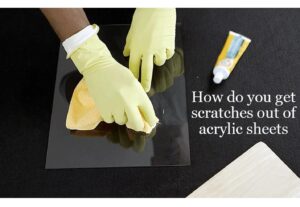 How to Remove Scratches from Acrylic Sheets: A Complete Guide